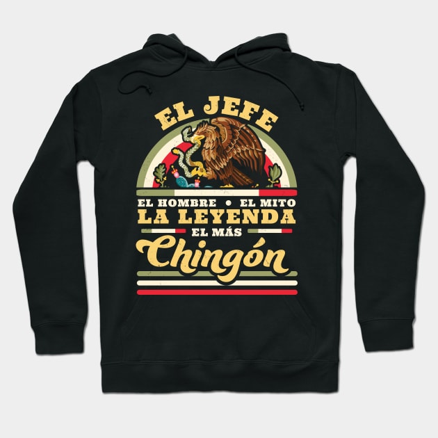 El Jefe El Hombre El Mito La Leyenda El Mas Chingon Mexican Hoodie by OrangeMonkeyArt